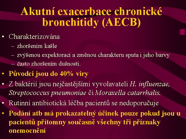 Akutní exacerbace chronické bronchitidy (AECB) • Charakterizována – – – zhoršením kašle zvýšenou expektorací