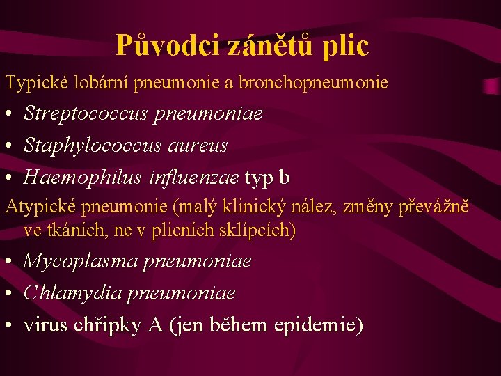 Původci zánětů plic Typické lobární pneumonie a bronchopneumonie • • • Streptococcus pneumoniae Staphylococcus