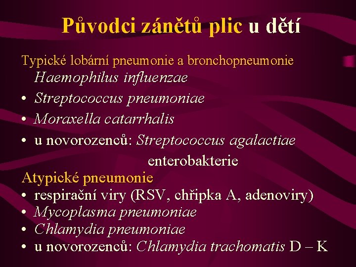 Původci zánětů plic u dětí Typické lobární pneumonie a bronchopneumonie Haemophilus influenzae • Streptococcus