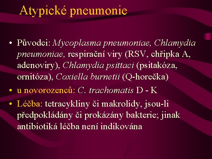 Atypické pneumonie • Původci: Mycoplasma pneumoniae, Chlamydia pneumoniae, respirační viry (RSV, chřipka A, adenoviry),