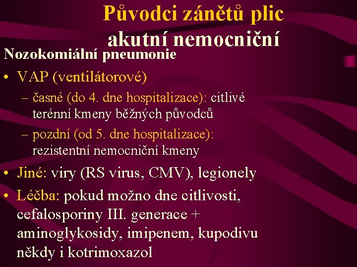 Původci zánětů plic akutní nemocniční Nozokomiální pneumonie • VAP (ventilátorové) – časné (do 4.