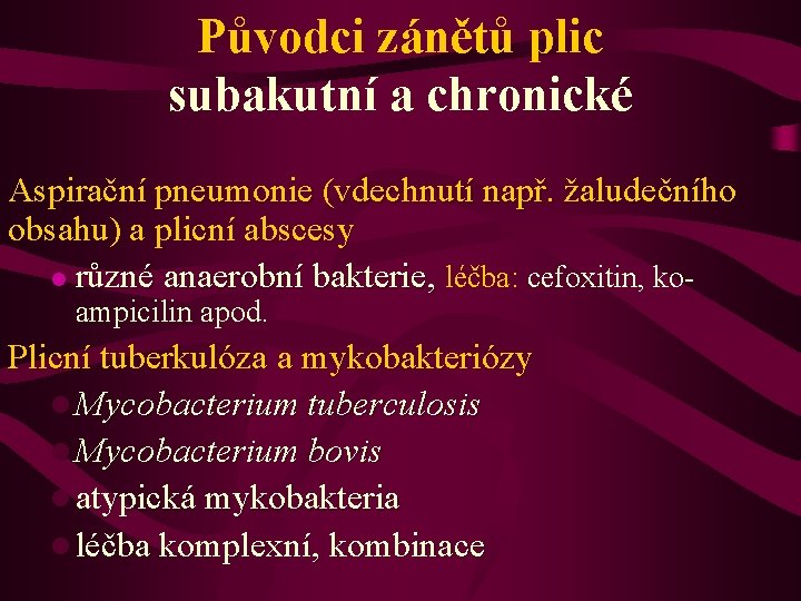 Původci zánětů plic subakutní a chronické Aspirační pneumonie (vdechnutí např. žaludečního obsahu) a plicní