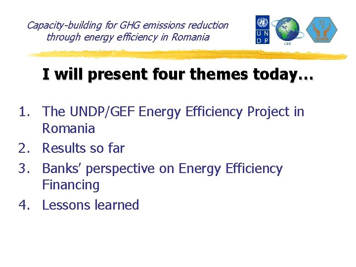 Capacity-building for GHG emissions reduction through energy efficiency in Romania I will present four