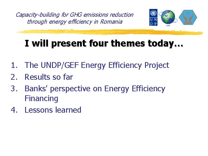 Capacity-building for GHG emissions reduction through energy efficiency in Romania I will present four