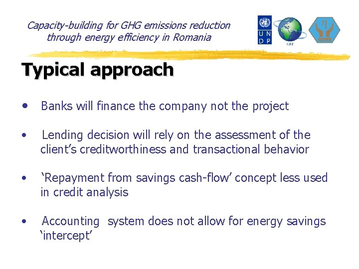 Capacity-building for GHG emissions reduction through energy efficiency in Romania Typical approach • Banks