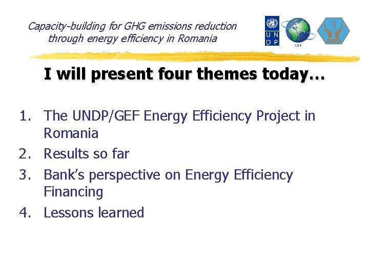 Capacity-building for GHG emissions reduction through energy efficiency in Romania I will present four