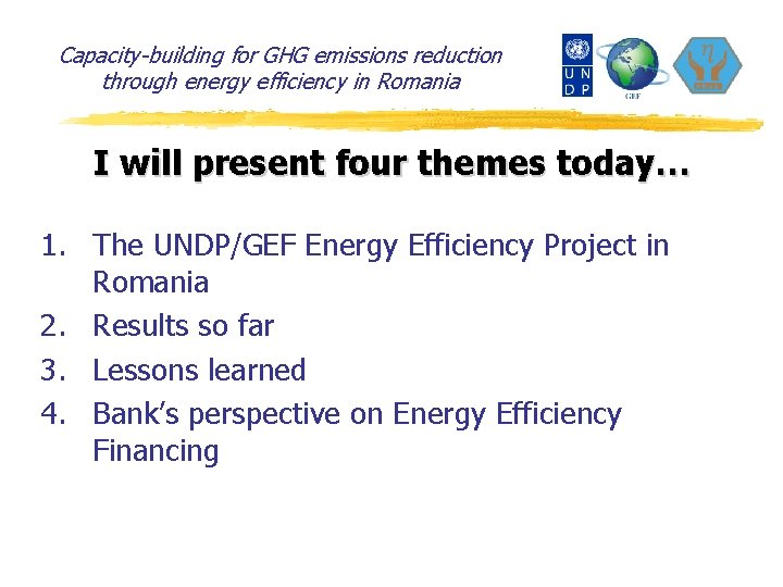 Capacity-building for GHG emissions reduction through energy efficiency in Romania I will present four