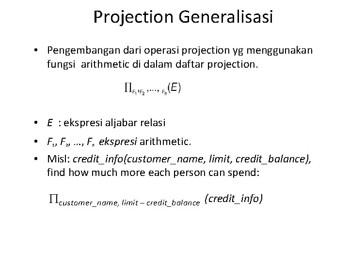 Projection Generalisasi • Pengembangan dari operasi projection yg menggunakan fungsi arithmetic di dalam daftar