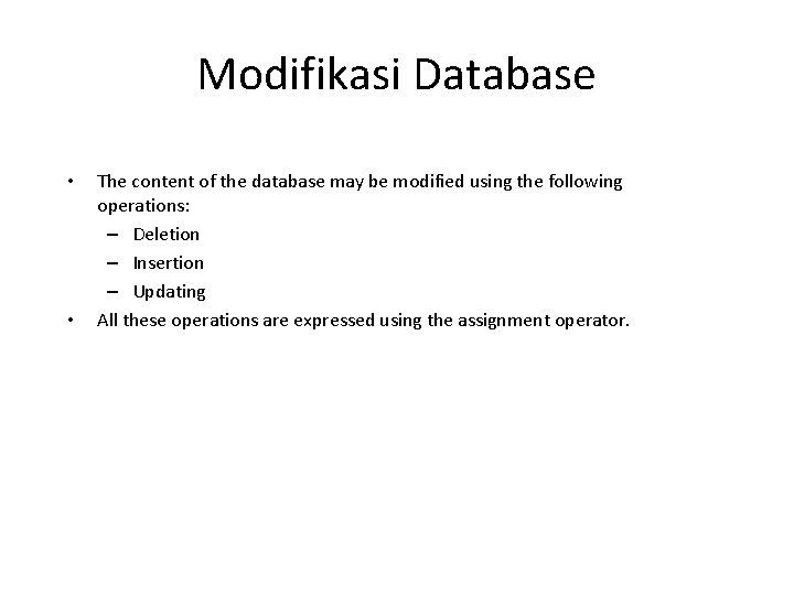 Modifikasi Database • • The content of the database may be modified using the