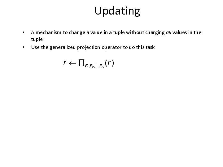 Updating • • A mechanism to change a value in a tuple without charging