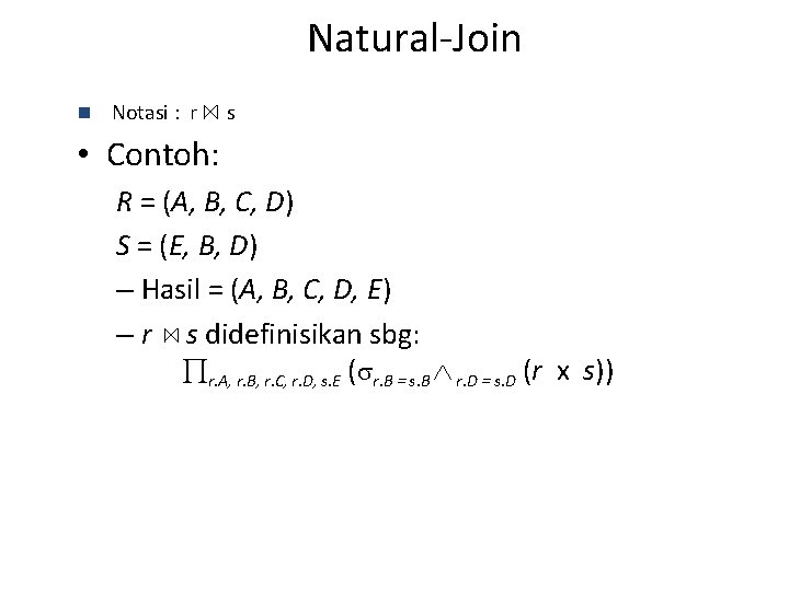 Natural-Join n Notasi : r s • Contoh: R = (A, B, C, D)