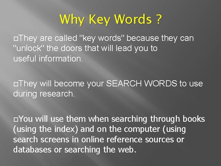 Why Key Words ? They are called "key words" because they can "unlock" the