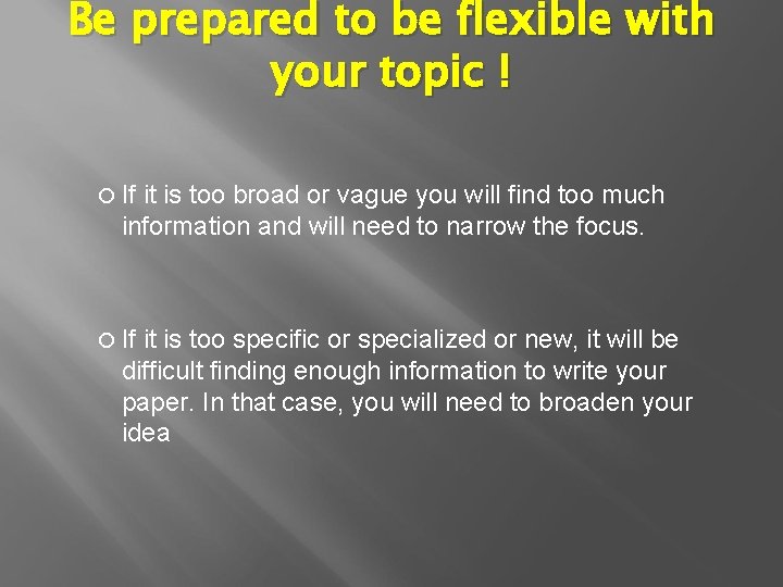 Be prepared to be flexible with your topic ! If it is too broad