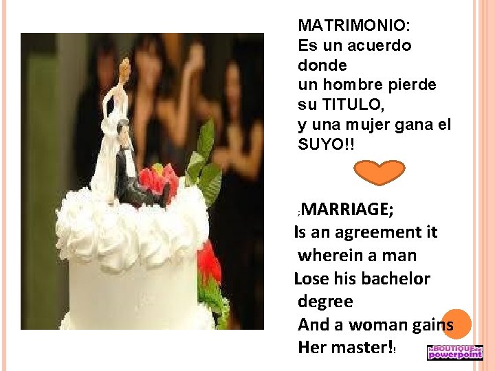 MATRIMONIO: Es un acuerdo donde un hombre pierde su TITULO, y una mujer gana