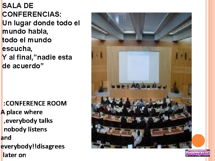 SALA DE CONFERENCIAS: Un lugar donde todo el mundo habla, todo el mundo escucha,