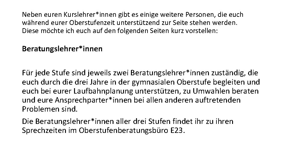 Neben euren Kurslehrer*innen gibt es einige weitere Personen, die euch während eurer Oberstufenzeit unterstützend