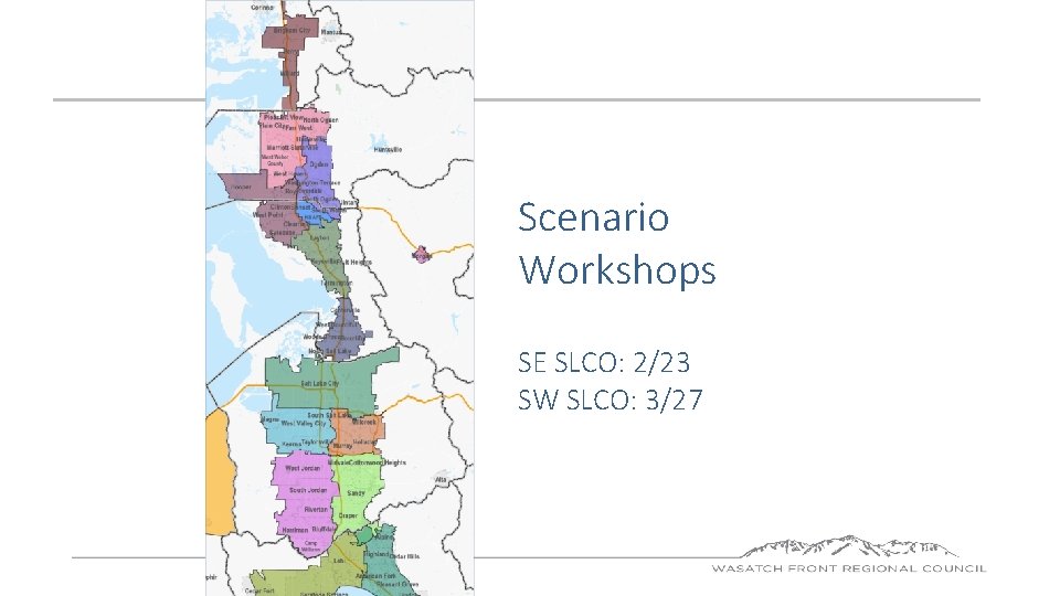 Scenario Workshops SE SLCO: 2/23 SW SLCO: 3/27 