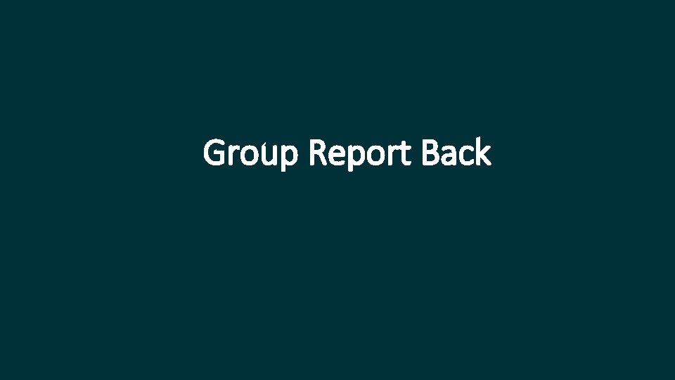 Group Report Back 