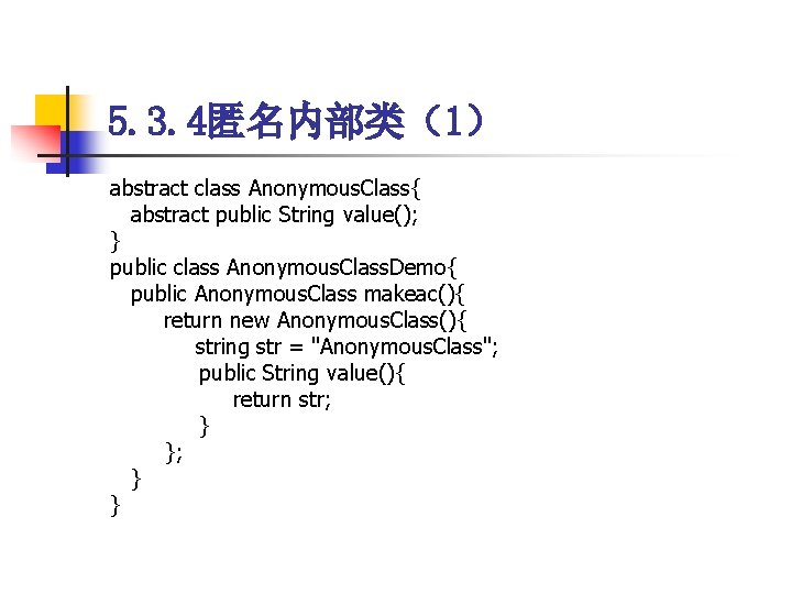 5. 3. 4匿名内部类（1） abstract class Anonymous. Class{ abstract public String value(); } public class