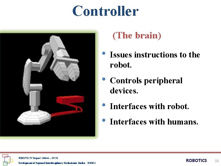 Controller (The brain) • Issues instructions to the robot. • Controls peripheral devices. •