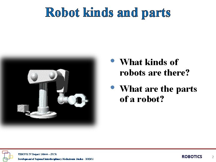 Robot kinds and parts • What kinds of robots are there? • What are