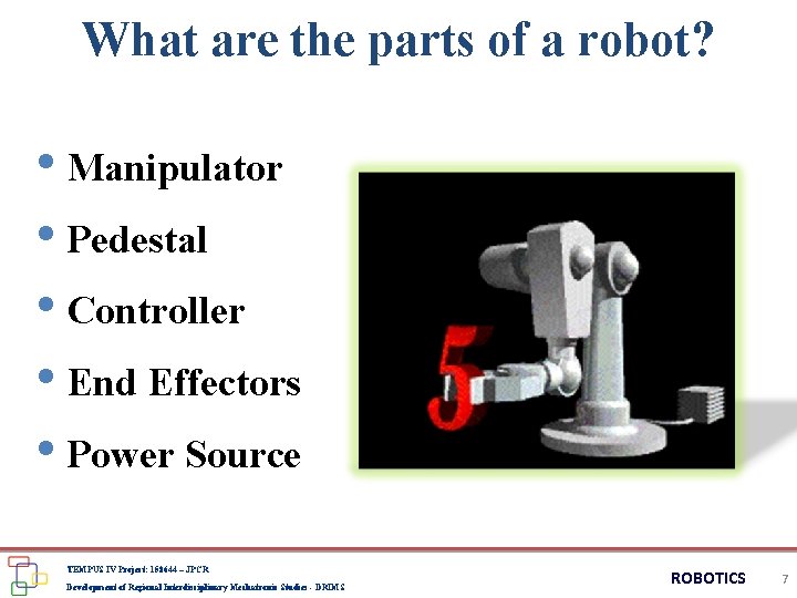 What are the parts of a robot? • Manipulator • Pedestal • Controller •