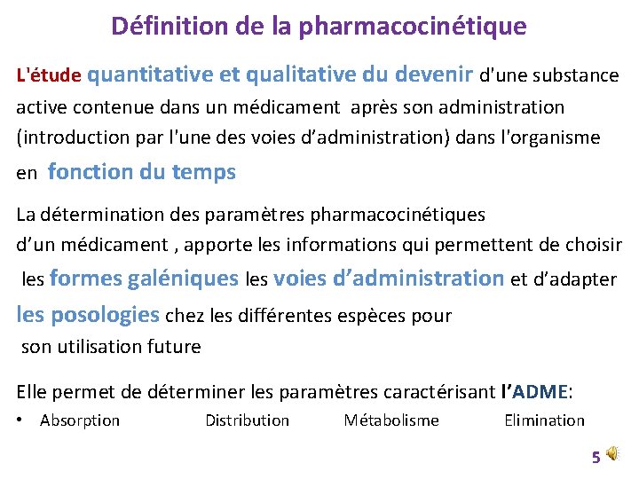 Définition de la pharmacocinétique L'étude quantitative et qualitative du devenir d'une substance active contenue