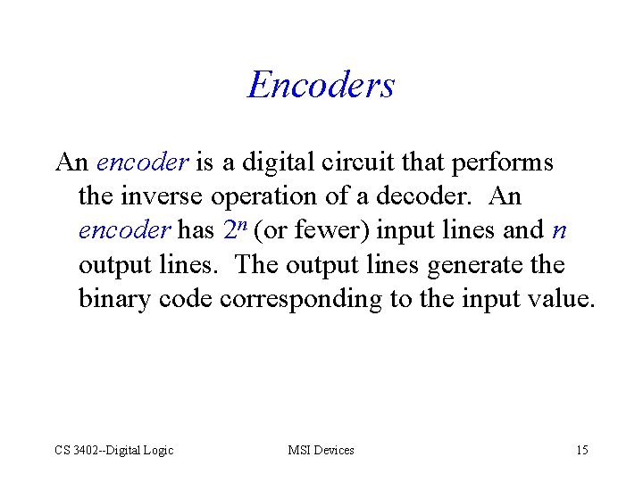 Encoders An encoder is a digital circuit that performs the inverse operation of a