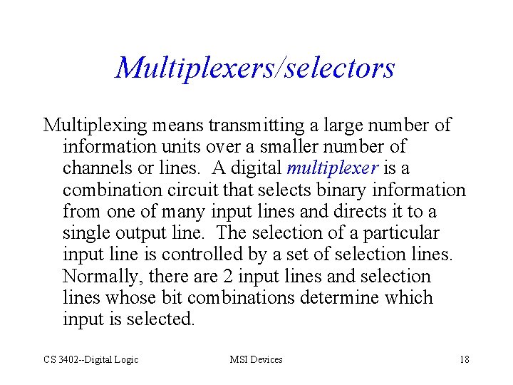 Multiplexers/selectors Multiplexing means transmitting a large number of information units over a smaller number