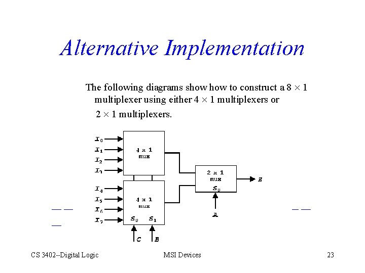 Alternative Implementation The following diagrams show to construct a 8 1 multiplexer using either