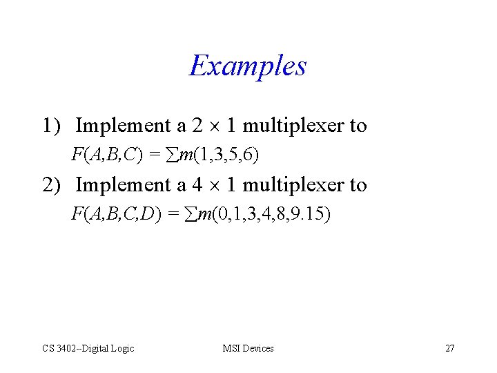 Examples 1) Implement a 2 1 multiplexer to F(A, B, C) = m(1, 3,