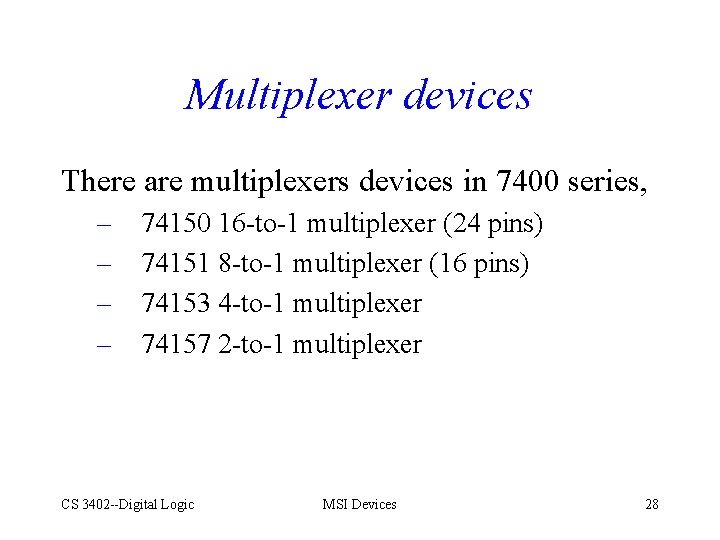 Multiplexer devices There are multiplexers devices in 7400 series, – – 74150 16 -to-1