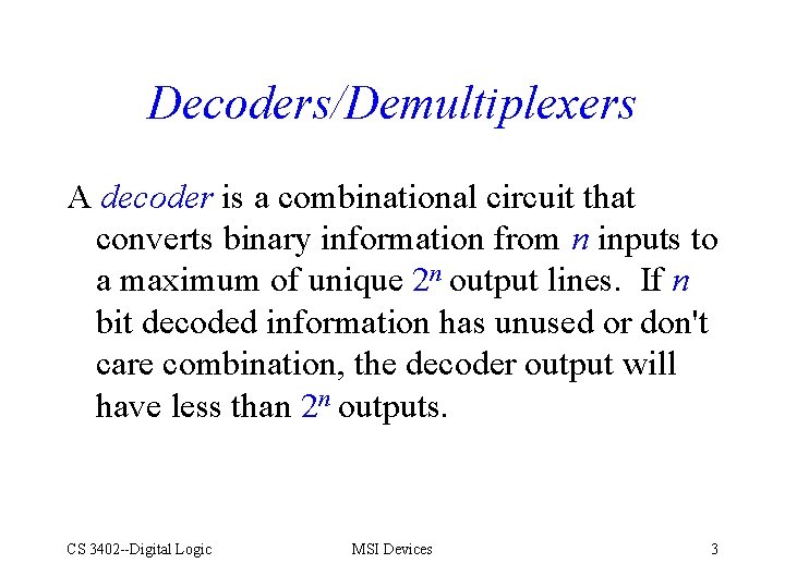 Decoders/Demultiplexers A decoder is a combinational circuit that converts binary information from n inputs