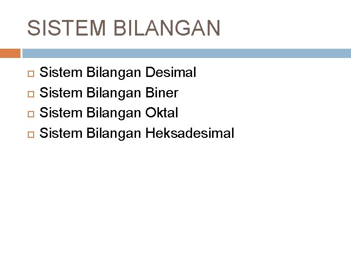 SISTEM BILANGAN Sistem Bilangan Desimal Sistem Bilangan Biner Sistem Bilangan Oktal Sistem Bilangan Heksadesimal SISTEM BILANGAN Sistem Bilangan Desimal Sistem Bilangan Biner Sistem Bilangan Oktal Sistem Bilangan Heksadesimal