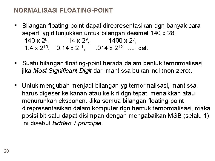 NORMALISASI FLOATING-POINT § Bilangan floating-point dapat direpresentasikan dgn banyak cara seperti yg ditunjukkan untuk