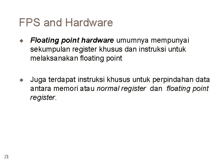 FPS and Hardware ¨ Floating point hardware umumnya mempunyai sekumpulan register khusus dan instruksi