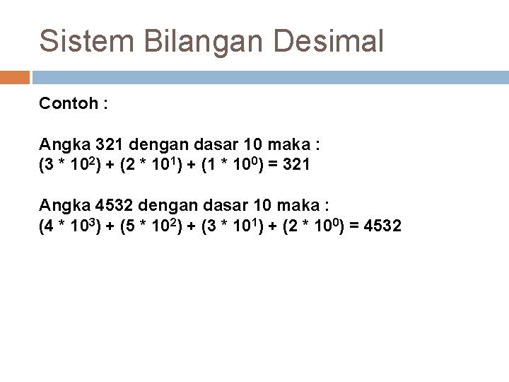 Sistem Bilangan Desimal Contoh : Angka 321 dengan dasar 10 maka : (3 *