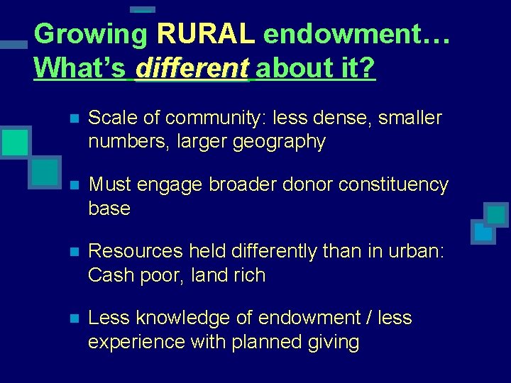 Growing RURAL endowment… What’s different about it? n Scale of community: less dense, smaller