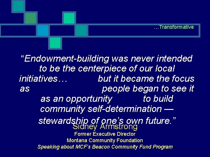 …Transformative “Endowment-building was never intended to be the centerpiece of our local initiatives… but