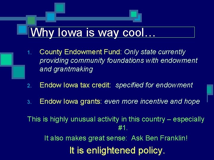 Why Iowa is way cool… 1. County Endowment Fund: Fund Only state currently providing