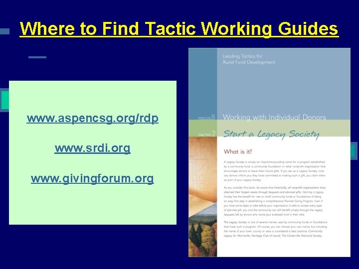Where to Find Tactic Working Guides www. aspencsg. org/rdp www. srdi. org www. givingforum.