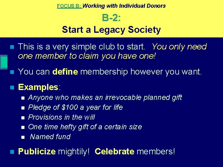 FOCUS B: Working with Individual Donors B-2: Start a Legacy Society n This is