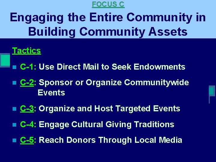 FOCUS C Engaging the Entire Community in Building Community Assets Tactics n C-1: Use