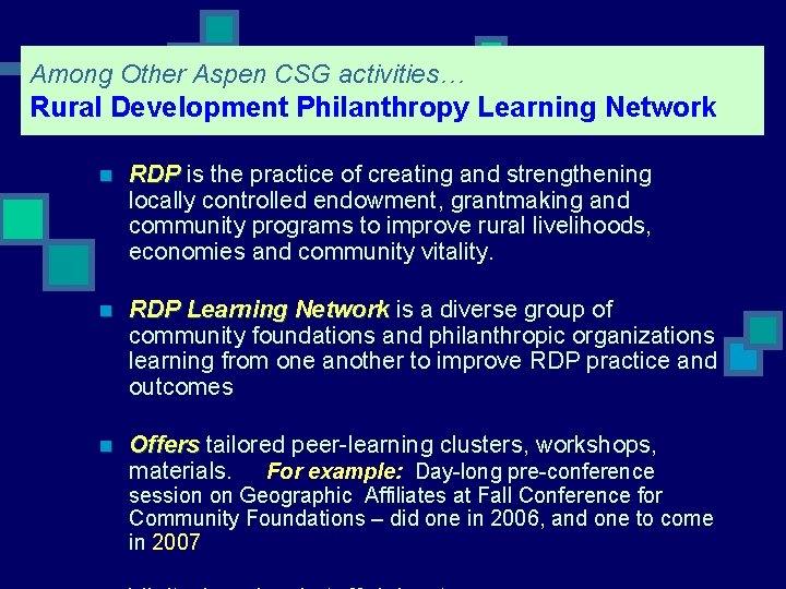 Among Other Aspen CSG activities… Rural Development Philanthropy Learning Network n RDP is the