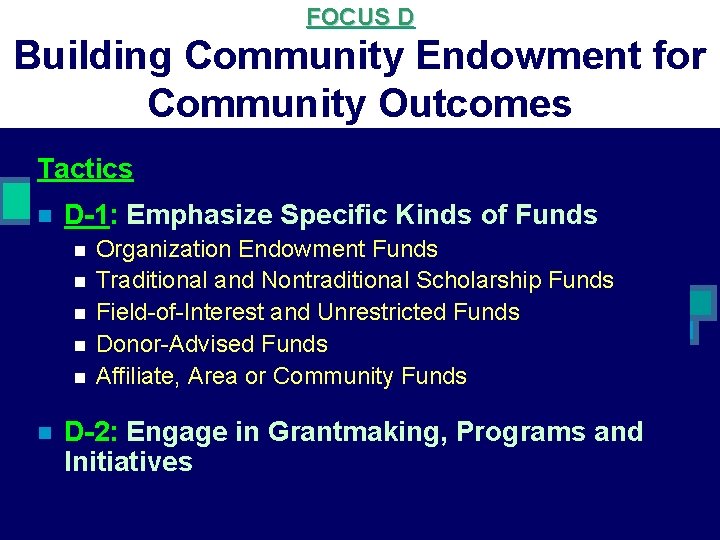FOCUS D Building Community Endowment for Community Outcomes Tactics n D-1: Emphasize Specific Kinds