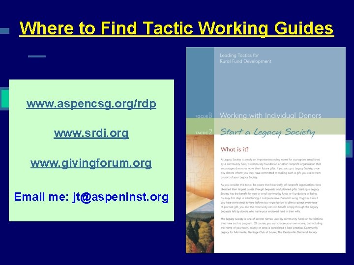 Where to Find Tactic Working Guides www. aspencsg. org/rdp www. srdi. org www. givingforum.