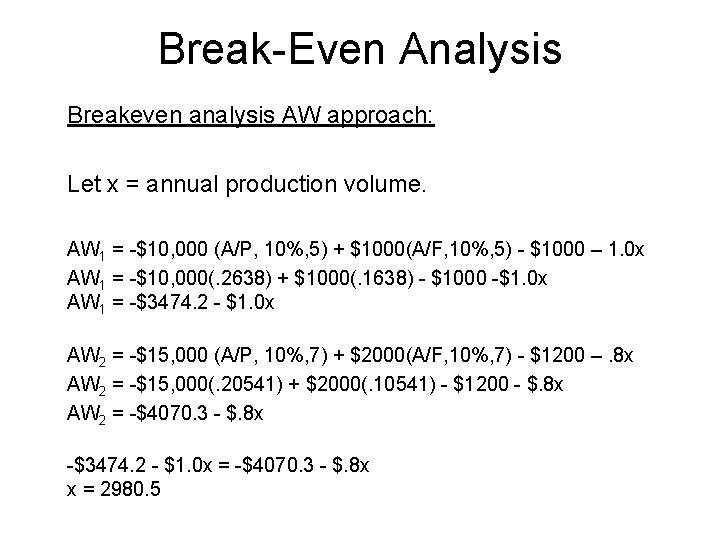 Break-Even Analysis Breakeven analysis AW approach: Let x = annual production volume. AW 1