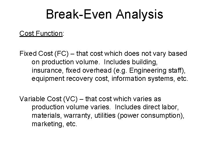 Break-Even Analysis Cost Function: Fixed Cost (FC) – that cost which does not vary