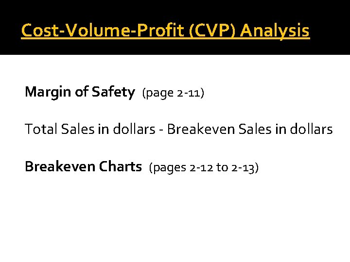 Cost-Volume-Profit (CVP) Analysis Margin of Safety (page 2 -11) Total Sales in dollars -