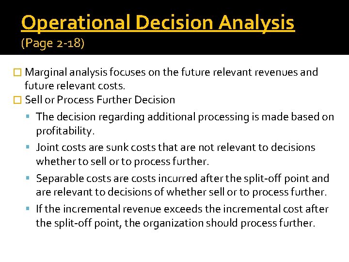 Operational Decision Analysis (Page 2 -18) � Marginal analysis focuses on the future relevant